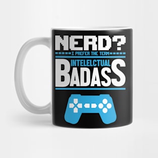 Nerd? I Prefer The Term Intellectual Badass Mug